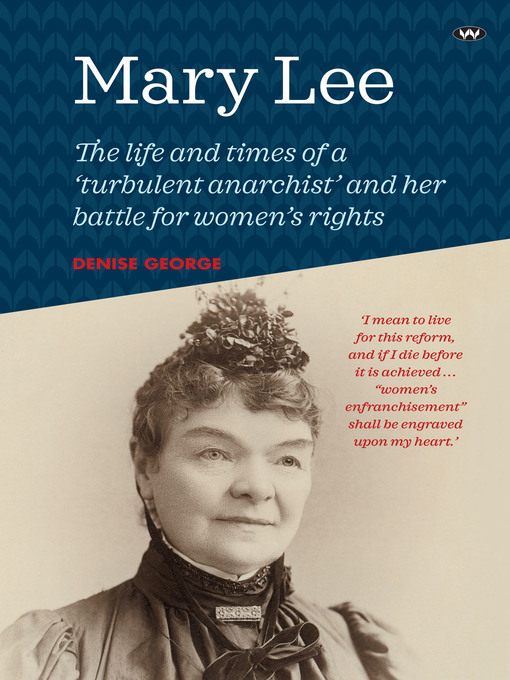 Title details for Mary Lee: the life and times of a 'turbulent anarchist' and her battle for women's rights by Denise George - Available